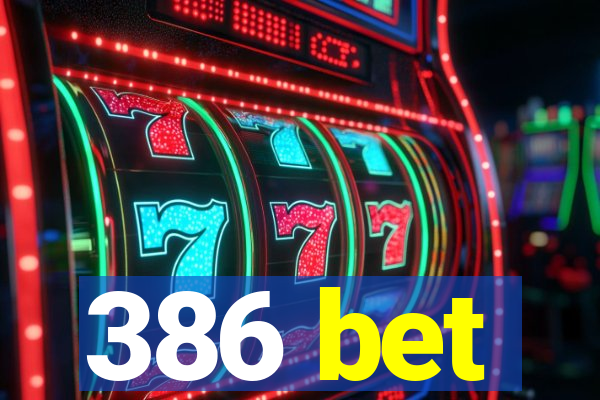 386 bet